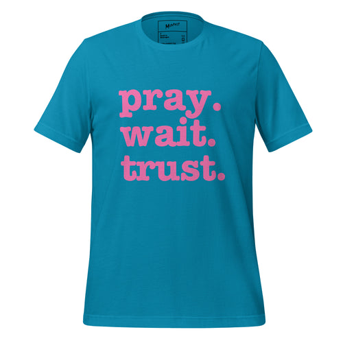 Pray. Trust. Wait. Unisex T-Shirt - Pink Writing