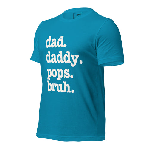Dad. Daddy. Pops. Bruh. Unisex T-Shirt - Signature