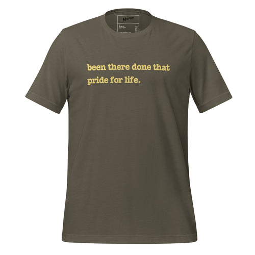 Been There, Done That Pride For Life Unisex T-Shirt - Yellow Writing