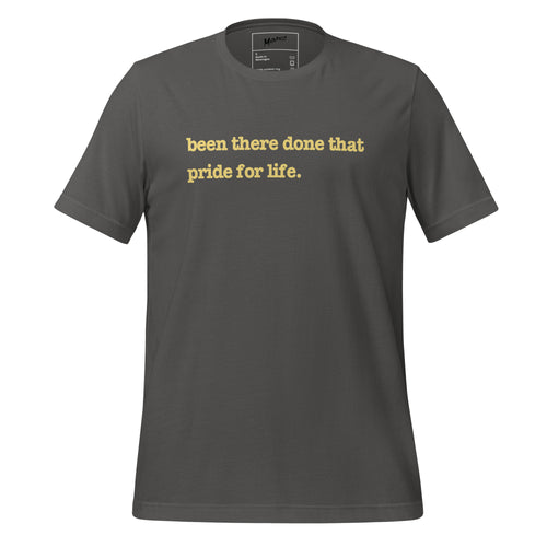 Been There, Done That Pride For Life Unisex T-Shirt - Yellow Writing