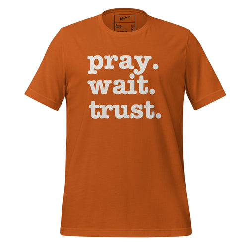 Pray. Wait. Trust. Unisex T-Shirt - White Writing