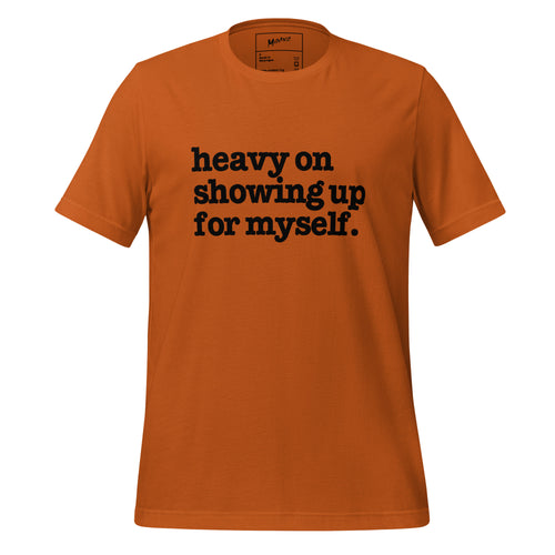 Heavy On Showing Up For Myself Unisex T-Shirt - Black Writing