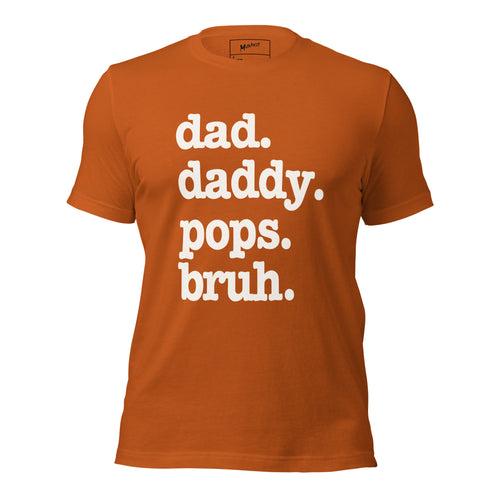 Dad. Daddy. Pops. Bruh. Unisex T-Shirt - Signature