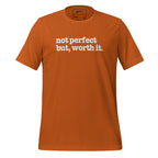 Not Perfect But Worth It Unisex T-Shirt - White Writing