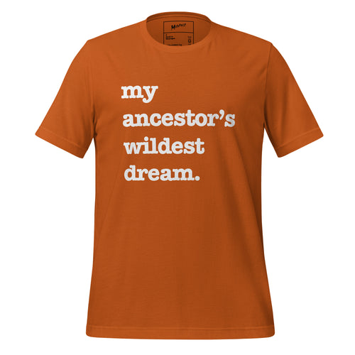My Ancestor's Wildest Dream Unisex T-Shirt - Black Writing