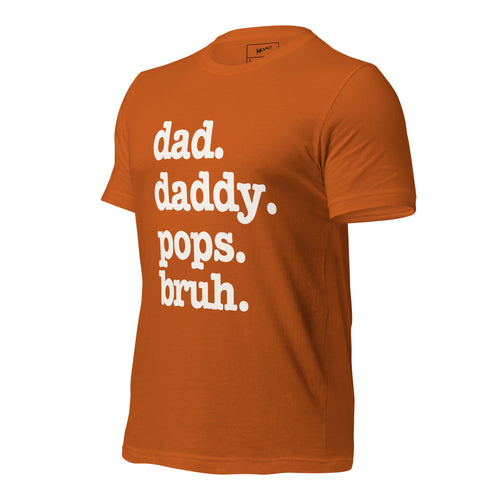 Dad. Daddy. Pops. Bruh. Unisex T-Shirt - Signature