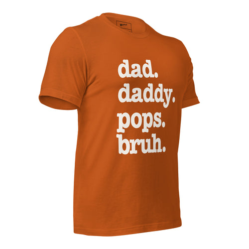 Dad. Daddy. Pops. Bruh. Unisex T-Shirt - Signature