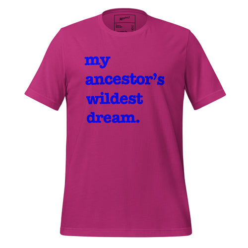 My Ancestor's Wildest Dream Unisex T-Shirt - Blue Writing
