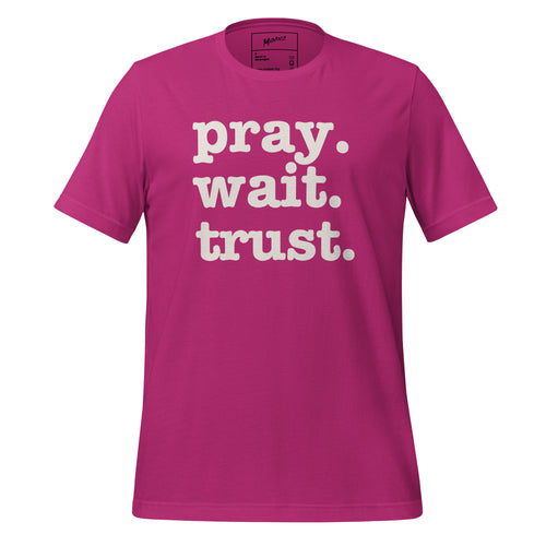 Pray. Wait. Trust. Unisex T-Shirt - White Writing