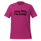 Okay 30's I'm Ready Unisex T-Shirt - Black Writing