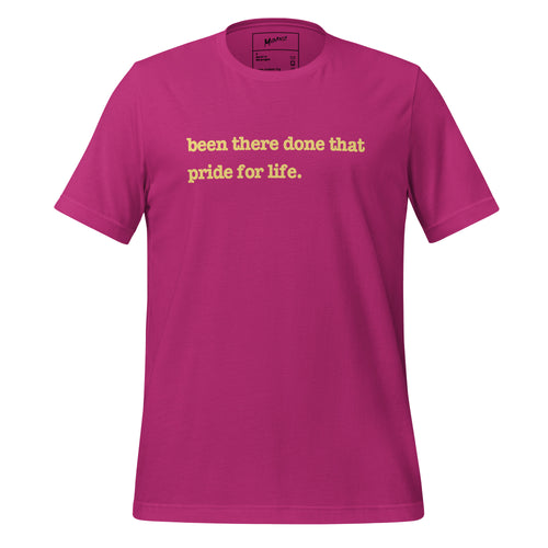 Been There, Done That Pride For Life Unisex T-Shirt - Yellow Writing