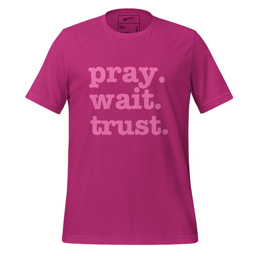 Pray. Trust. Wait. Unisex T-Shirt - Pink Writing