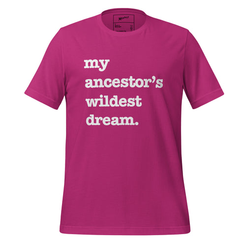 My Ancestor's Wildest Dream Unisex T-Shirt - Black Writing
