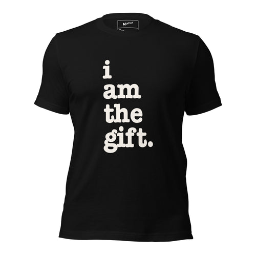I Am The Gift Unisex T-Shirt - White Writing