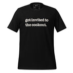 Got Invited To The Cookout Unisex T-Shirt - White Writing