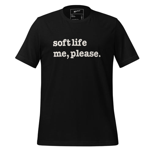 Soft Life Me Please Unisex T-Shirt - White Writing