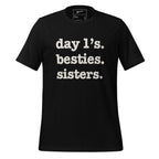 Day 1's, Besties, Sisters Unisex T-Shirt - White Writing