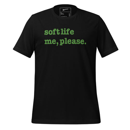 Soft Life Me Please Unisex T-Shirt - Green Writing