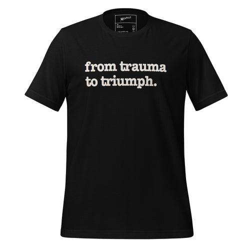 From Trauma To Triumph Unisex T-Shirt - White Writing