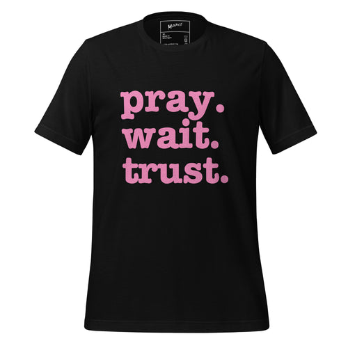 Pray. Trust. Wait. Unisex T-Shirt - Pink Writing