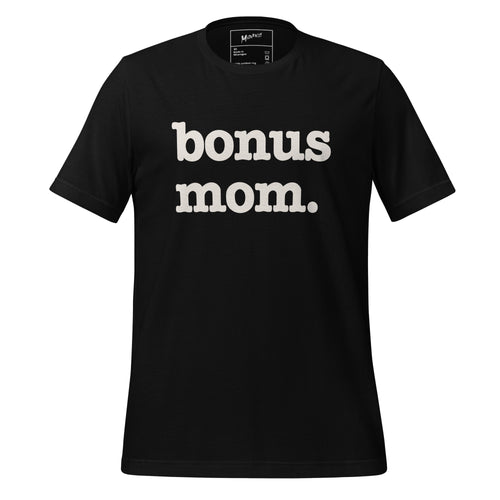 Bonus Mom Unisex T-Shirt - White Writing