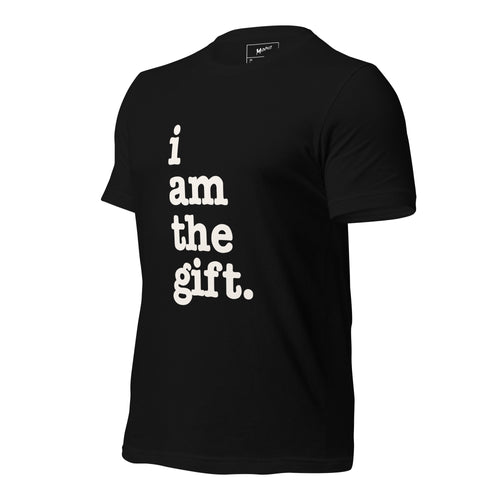I Am The Gift Unisex T-Shirt - White Writing