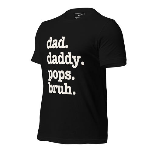 Dad. Daddy. Pops. Bruh. Unisex T-Shirt - Signature