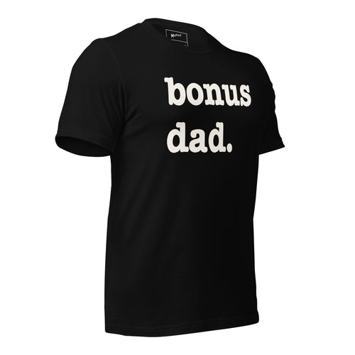 Bonus Dad Unisex T-Shirt - White Writing