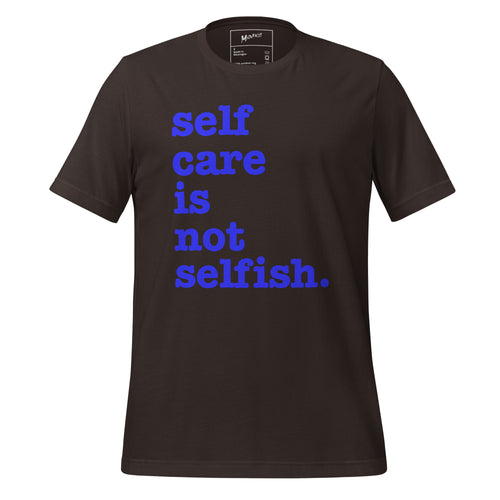Self Care Is Not Selfish Unisex T-Shirt - Blue Writing