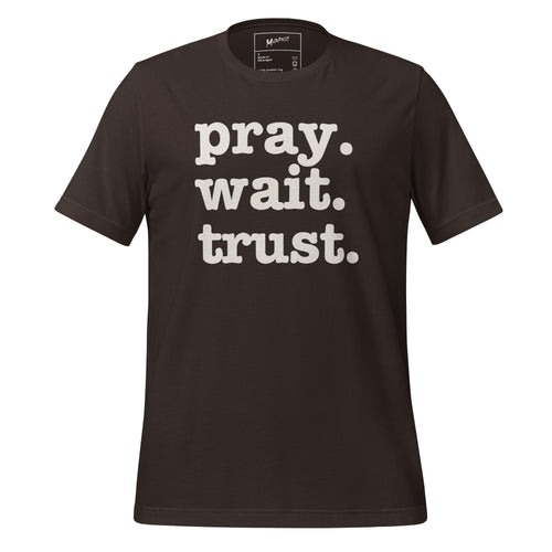 Pray. Wait. Trust. Unisex T-Shirt - White Writing