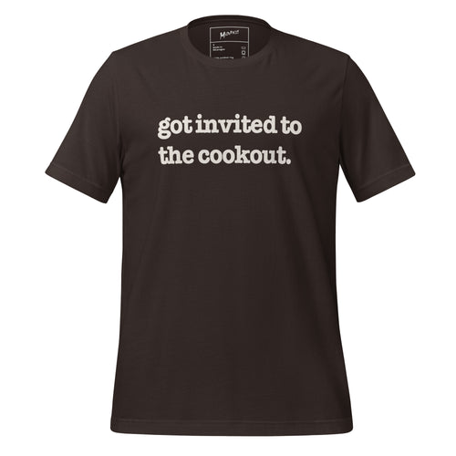 Got Invited To The Cookout Unisex T-Shirt - White Writing