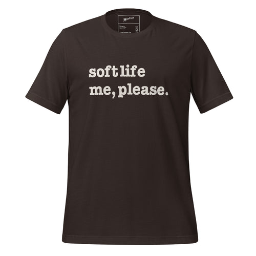 Soft Life Me Please Unisex T-Shirt - White Writing