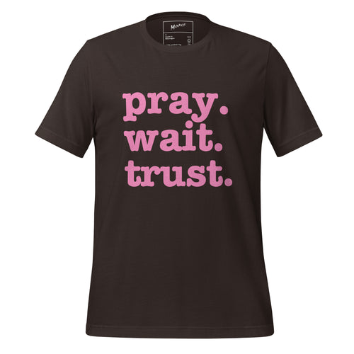Pray. Trust. Wait. Unisex T-Shirt - Pink Writing