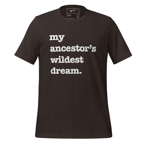My Ancestor's Wildest Dream Unisex T-Shirt - Black Writing