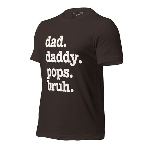 Dad. Daddy. Pops. Bruh. Unisex T-Shirt - Signature