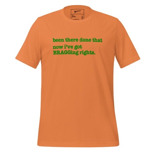 Been There, Done That Now I've Got Bragging Rights Unisex T-Shirt - Green Writing - this one