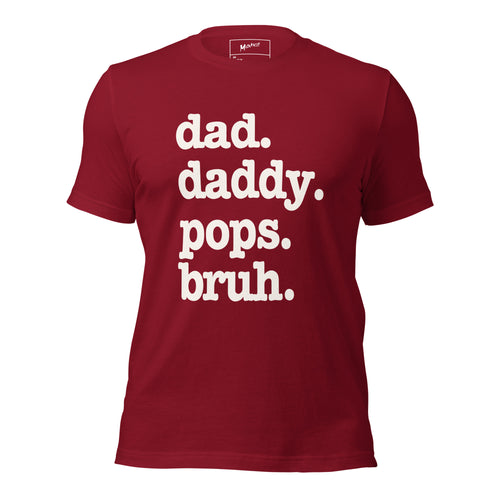 Dad. Daddy. Pops. Bruh. Unisex T-Shirt - Signature