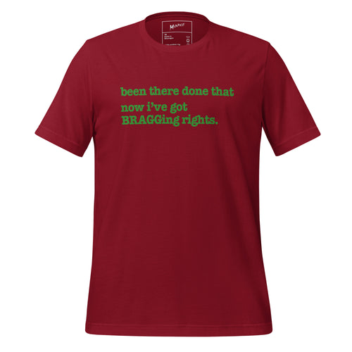 Been There, Done That Now I've Got Bragging Rights Unisex T-Shirt - Green Writing - this one