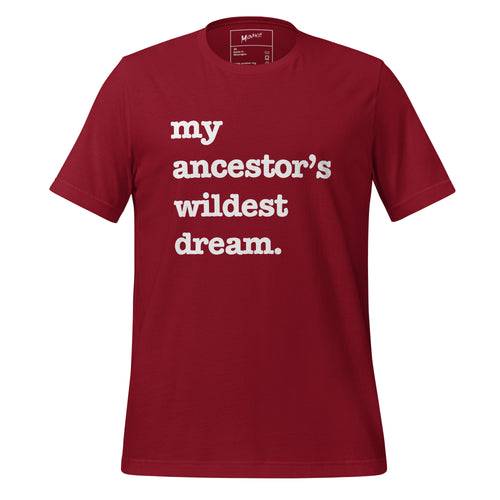 My Ancestor's Wildest Dream Unisex T-Shirt - Black Writing