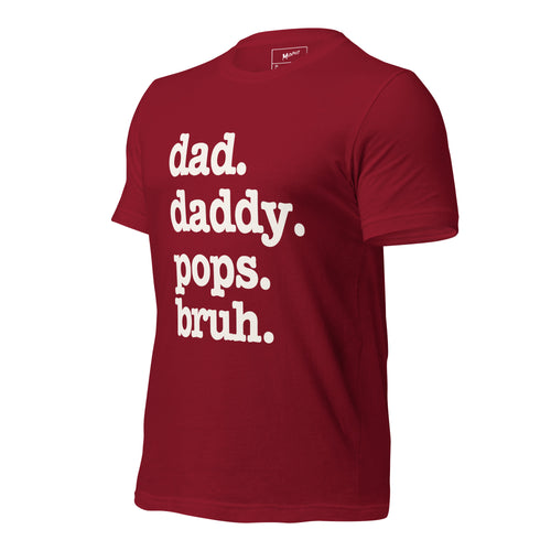 Dad. Daddy. Pops. Bruh. Unisex T-Shirt - Signature