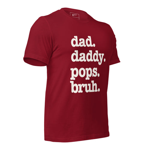 Dad. Daddy. Pops. Bruh. Unisex T-Shirt - Signature