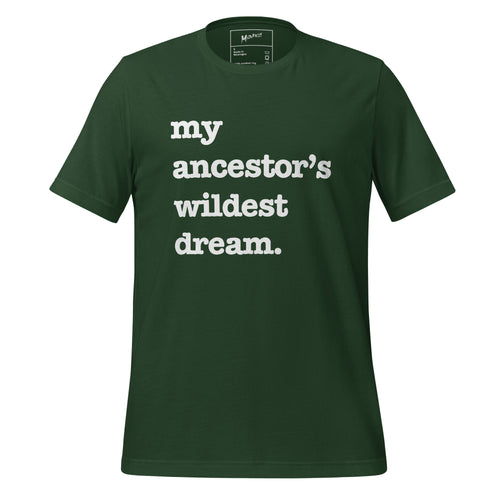 My Ancestor's Wildest Dream Unisex T-Shirt - Black Writing