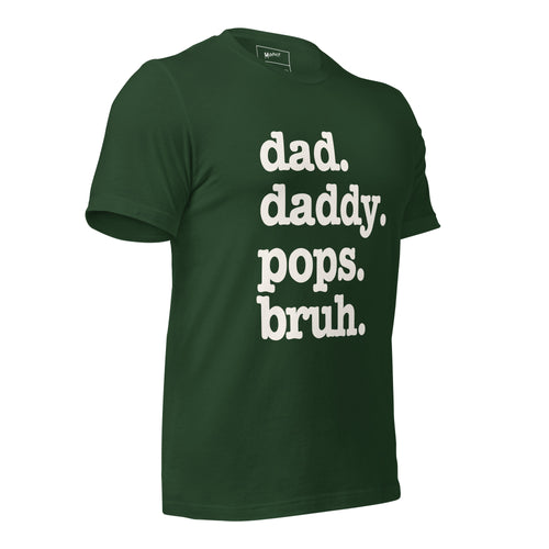 Dad. Daddy. Pops. Bruh. Unisex T-Shirt - Signature