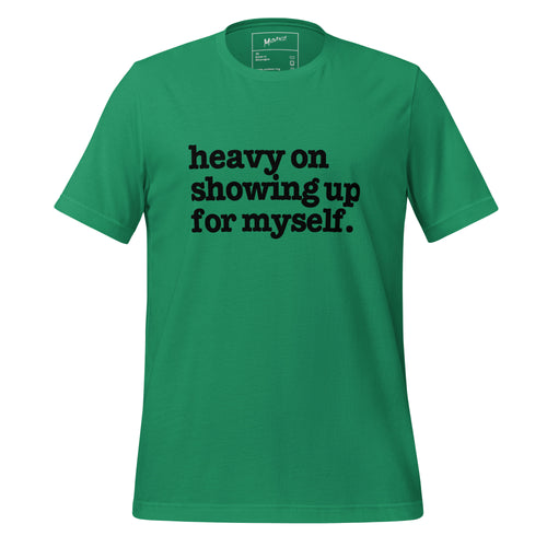 Heavy On Showing Up For Myself Unisex T-Shirt - Black Writing