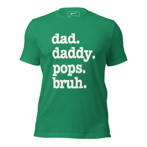 Dad. Daddy. Pops. Bruh. Unisex T-Shirt - Signature