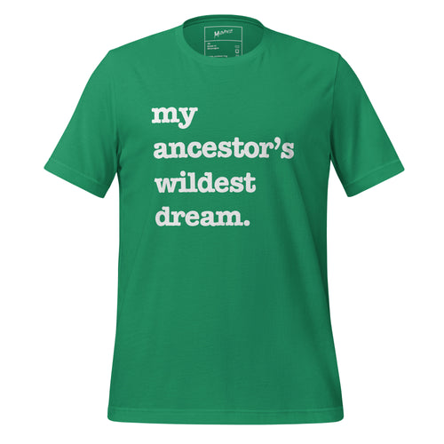 My Ancestor's Wildest Dream Unisex T-Shirt - Black Writing
