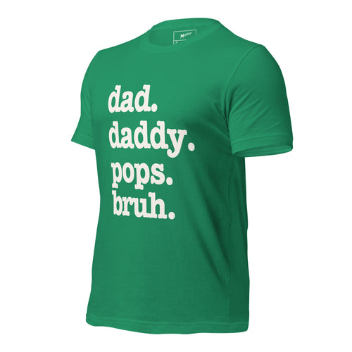 Dad. Daddy. Pops. Bruh. Unisex T-Shirt - Signature