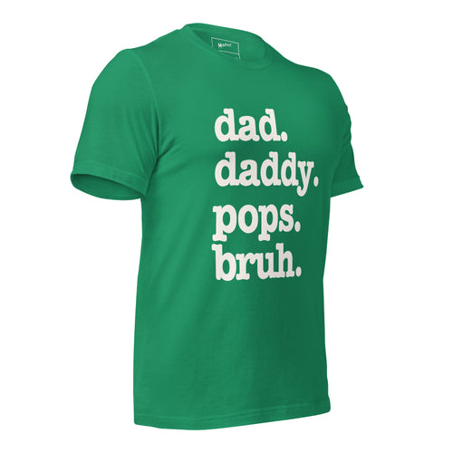 Dad. Daddy. Pops. Bruh. Unisex T-Shirt - Signature
