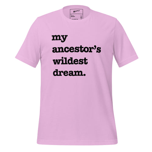 My Ancestor's Wildest Dream Unisex T-Shirt - Black Writing