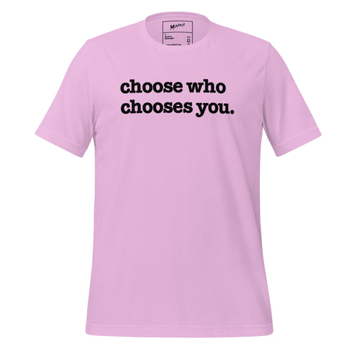 Choose Who Chooses You Unisex T-Shirt - Black Writing
